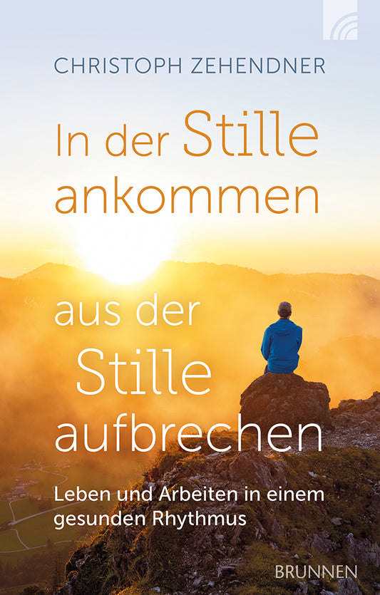 Frontcover zum Titel In der Stille ankommen - aus der Stille aufbrechen